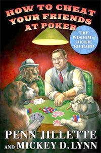 How to Cheat Your Friends at Poker: The Wisdom of Dickie Richard (Penn Jillette & Mickey D. Lynn)