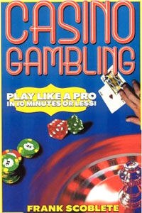 Casino Gambling: Play Like A Pro In 10 Minutes Or Less (Frank Scoblete)