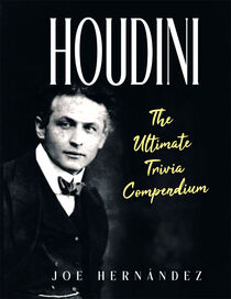 Houdini: The Ultimate Trivia Compendium (Joe Hernandez)