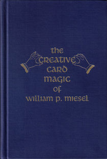 Creative Card Magic Of William P. Miesel